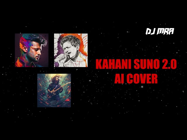 KAHANI SUNO 2.0 | Atif AI | Jubin AI | KK AI | Yasser Desai | Kaifi Khalil | DJ MRA | AI Cover class=