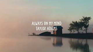 Video thumbnail of "Taylor Manns - Always On My Mind (Lyrics)"