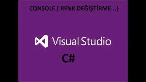 Visual Studio CONSOLE { RENK DEĞİŞTİRME...}        C#