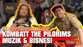#CantekSikitDer EP 6 - Kombatt The Pilgrims - Muzik & Bisnes