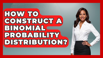 How To Construct A Binomial Probability Distribution? - The Friendly Statistician