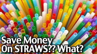 Save Money On STRAWS?? What?