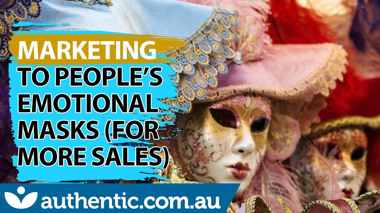 Marketing To People’s Emotional Masks (For More Sales)