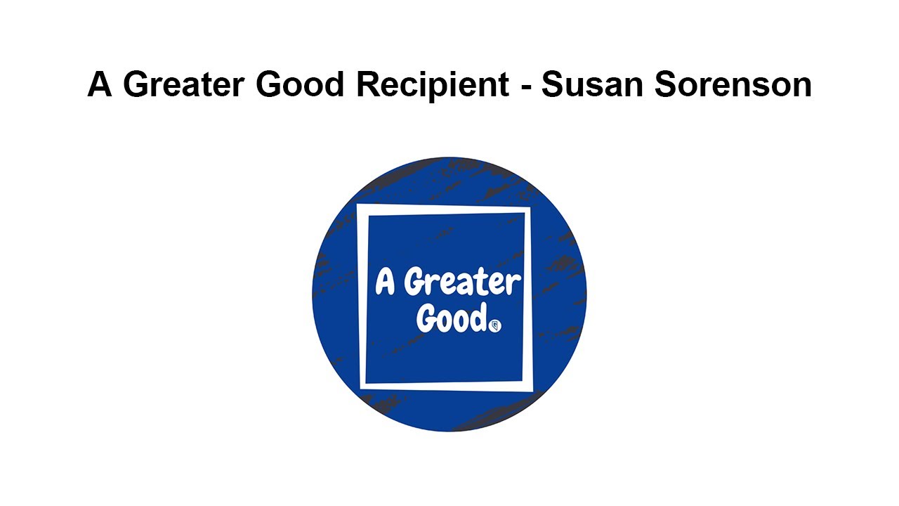 A Greater Good Recipient - Susan Sorenson