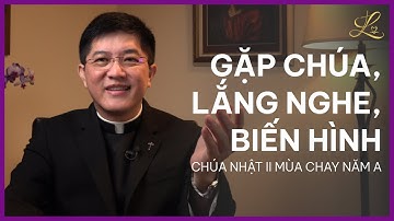 GẶP CHÚA, LẮNG NGHE, BIẾN HÌNH - Chúa Nhật II Mùa Chay Năm A  | Lm. Đaminh Giuse Nguyễn Thiết Thắng