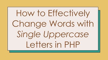 How to Effectively Change Words with Single Uppercase Letters in PHP