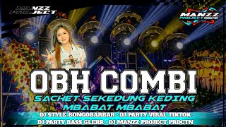 DJ OBH COMBI SACHET MELODY SEKEDUNG KEDING MBABAT MBABAT | MANZZ PROJECT 