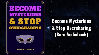 Become mysterious & Stop Oversharing  See How Easy Your Life Gets… Audiobook
