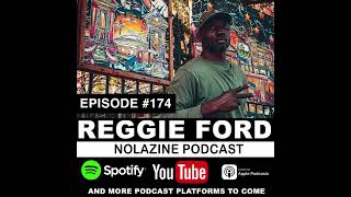 REGGIE FORD AKA REGGIE ART  NOLAZINE PODCAST EPISODE 174