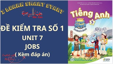 ĐỀ KIỂM TRA TIẾNG ANH 5 UNIT 7 JOBS / I LEARN SMART START (CÓ ĐÁP ÁN) #english