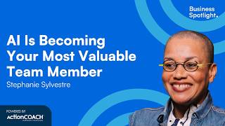 AI IS BECOMING YOUR MOST VALUABLE TEAM MEMBER | With Stephanie Sylvestre | The Business Spotlight