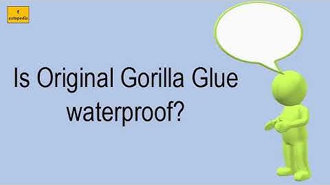 Is Original Gorilla Glue Waterproof?