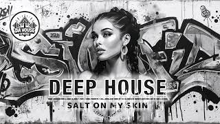 SALT ON MY SKIN – DEEP HOUSE | VOCAL HOUSE | NU DISCO | MELODIC TECHNO | DA HOUSE OF MUSIC