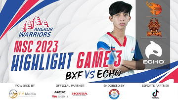 BxF vs ECHO | Game 3 | Highlight | MSC 2023