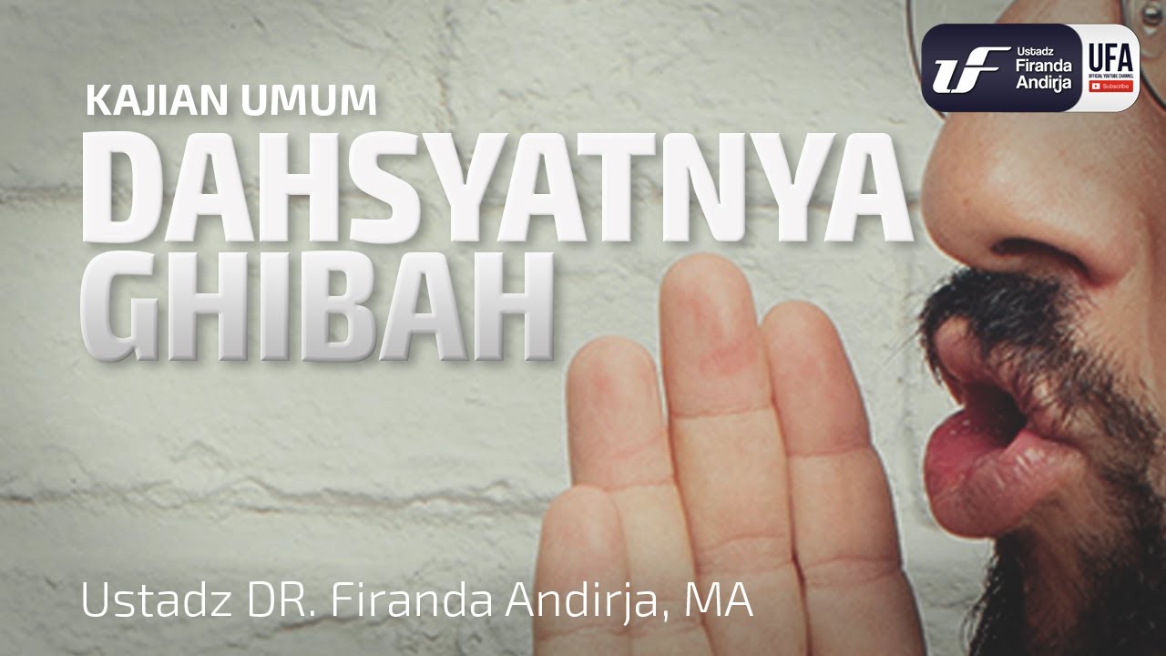Dahsyatnya Ghibah - Ustadz Dr. Firanda Andirja, M.A.