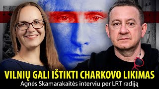 VILNIŲ GALI IŠTIKTI CHARKOVO LIKIMAS. Agnės Skamarakaitės interviu per LRT radiją