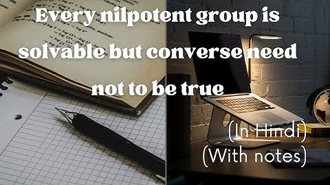 Advanced Algebra (lecture 5.F)| Every nilpotent group is solvable but converse need not to be true