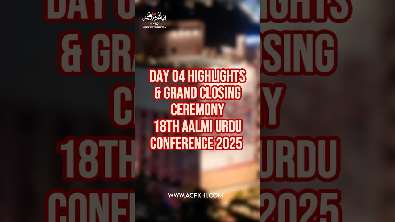 A Grand Finale to Remember: Day 4 of the 18th Aalmi Urdu Conference 2025