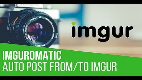 Imguromatic Automatic Post Generator and Imgur Auto Poster Plugin for WordPress