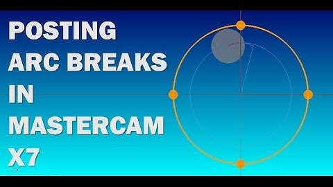 CHANGING ARC OUTPUTS FOR MILLING IN MASTERCAM X7