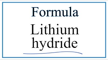 How to Write the Formula for Lithium hydride