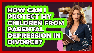 How Can I Protect My Children From Parental Depression In Divorce? - Get Divorce Answers