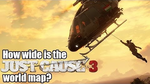 JUST CAUSE 3 - How BIG is the map?