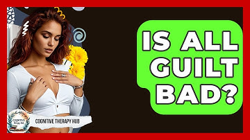 Is All Guilt Bad? - Cognitive Therapy Hub