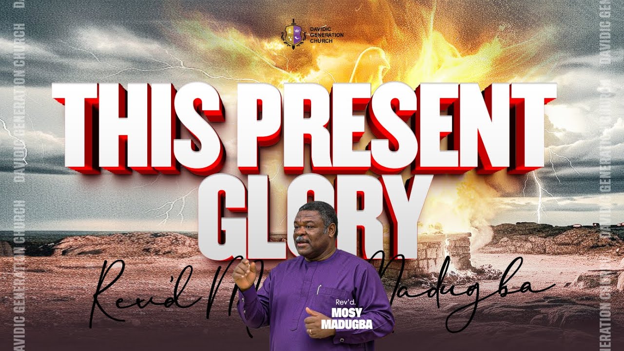 THIS PRESENT GLORY || REV. MOSY MADUGBA || DAVIDIC GENERATION CHURCH || 26TH OCTOBER, 2025.