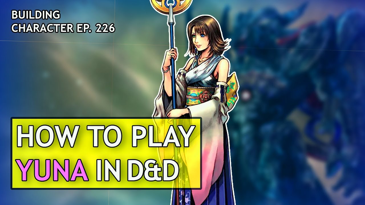 How to Play Yuna in Dungeons & Dragons (Final Fantasy X build for D&D 5e)