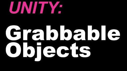 UNITY: Grabbable Objects