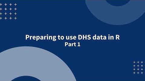 Preparing to use DHS data in R - Part 1