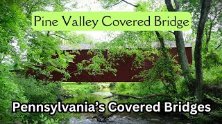 Pine Valley Covered Bridge ~ Pennsylvania's Covered Bridges