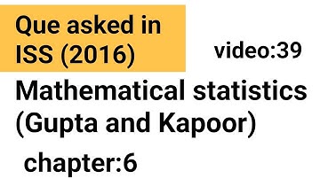 Asked Que/Related to Chapter:6/Mathematical statistics (Gupta and Kapoor)/ISS Study