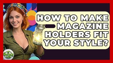 How To Make Magazine Holders Fit Your Style? - The Upcycle Lab