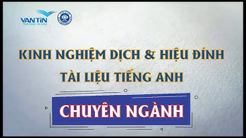 🔥  Kinh nghiệm dịch tài liệu tiếng anh chuyên ngành và hiệu đính | Dịch thuật Vạn Tín