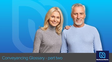 Northwood Banks Conveyancing Glossary Video Part 2