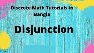 Discrete Math Bangla Tutorials 04 :  Disjunction in propositional logic |  DISCRETE MATHEMATICS