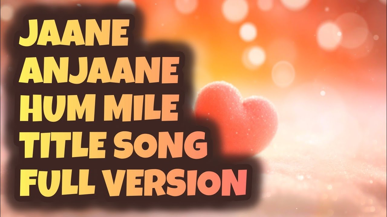 Jaane Anjaane Hum Mile - Title Song (Full Version)