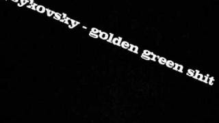 psykovsky - golden green shit [dark psy]