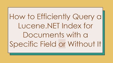 How to Efficiently Query a Lucene.NET Index for Documents with a Specific Field or Without It