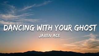 Jaxen Ace - Dancing With Your Ghost (Lyrics)