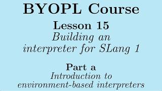 [BYOPL:L15a] Introduction to environment-based interpreters