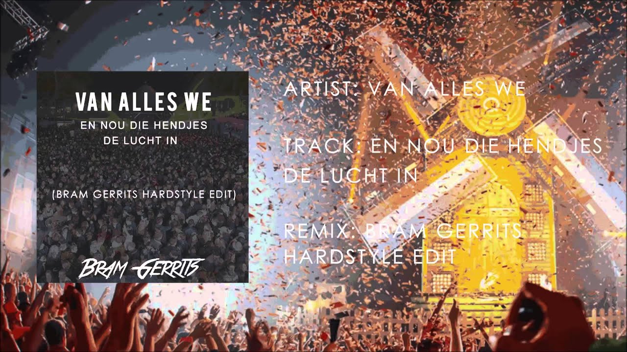 Van Alles We - En Nou Die Hendjes De Lucht In (Bram Gerrits Hardstyle Edit)