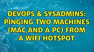 DevOps & SysAdmins: Pinging two machines (mac and a pc) from a wifi hotspot