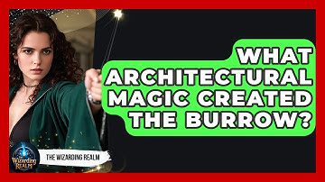 What Architectural Magic Created The Burrow? - The Wizarding Realm
