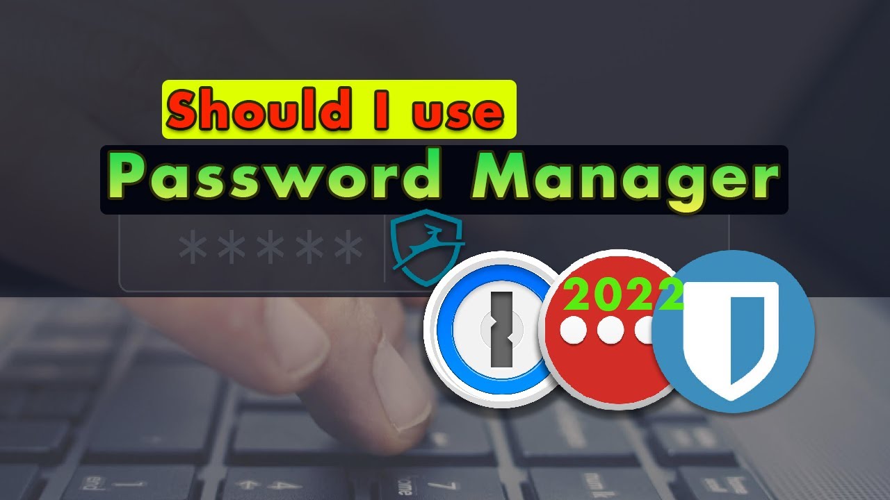 Do I need a Password Manager in 2022 ?