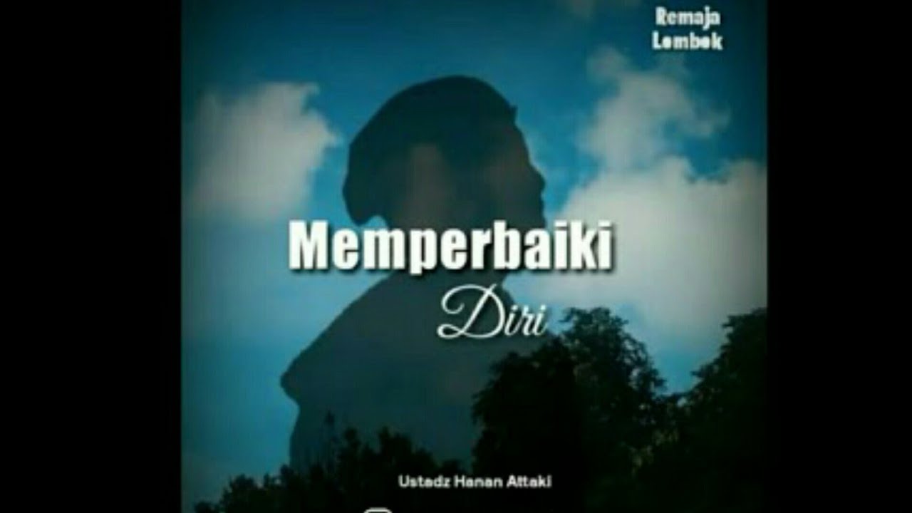 Memperbaiki diri - Ustadz Hanan Attaki, Lc
