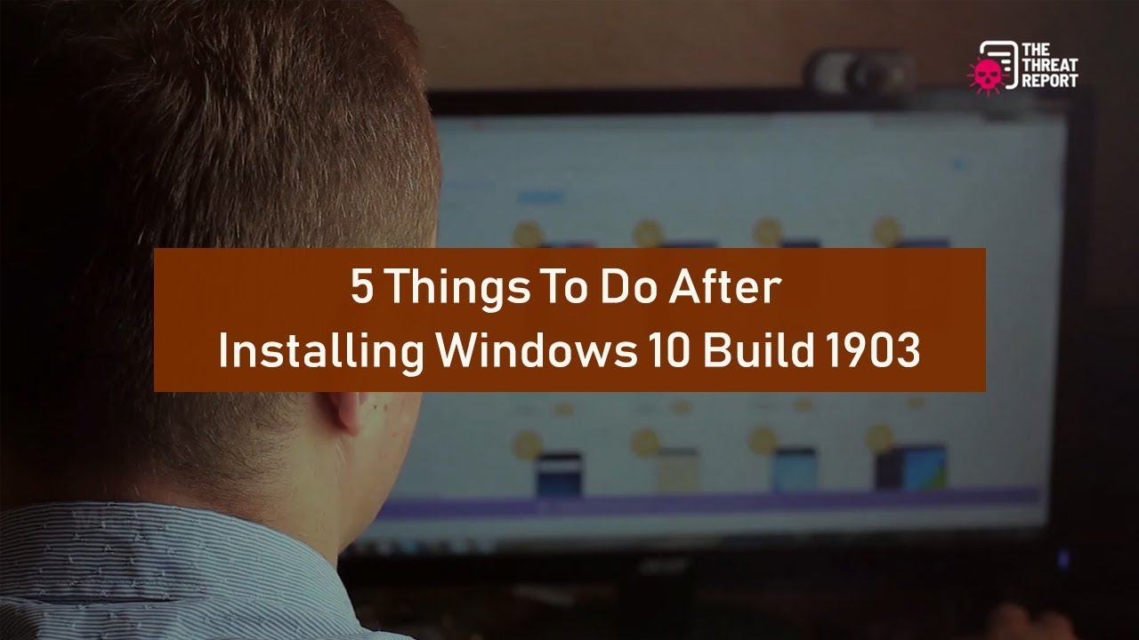 5 Things To Do After Installing Windows 10 Build 1903 | The Threat ...