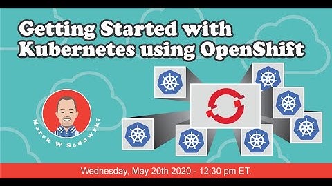 Getting Started with Kubernetes Using OpenShift by Marek Sadowski